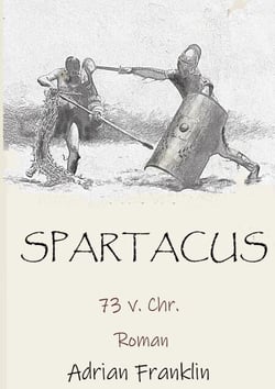 Spartacus 73 v. Chr. - Roman basierend auf dem Spartacusaufstand