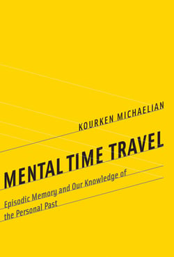 Mental Time Travel - Episodic Memory and Our Knowledge of the Personal Past