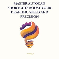 Master AutoCAD Shortcuts Boost Your Drafting Speed and Precision /The Ultimate Guide to Faster, Smarter Drafting in AutoCAD
