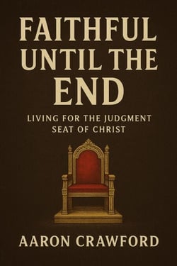 Faithful Until the End: Living for the Judgment Seat of Christ