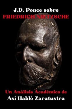 J.D. Ponce sobre Friedrich Nietzsche: Un Análisis Académico de Así Habló Zaratustra - Grandes Mentes del Pensamiento Universal (Analizadas), #5
