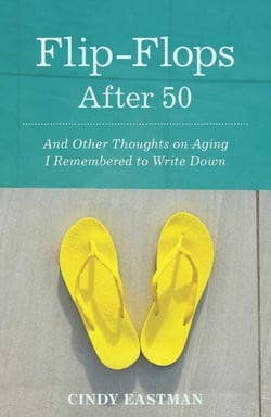 Flip-Flops After Fifty - And Other Thoughts on Aging I Remembered to Write Down