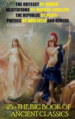 25 + The Big Book of Ancient Classics - The Odyssey by Homer, Meditations by Marcus Aurelius, The Republic by Plato, Poetics by Aristotle and others