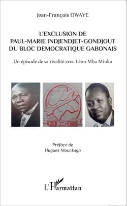 L'exclusion de Paul-Marie Indjendjet-Gondjout du bloc démocratique gabonais - Un épisode de sa rivalité avec Léon Mba Minko