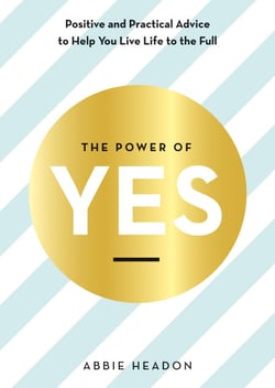 The Power of YES - positive and practical advice to help you live life to the full