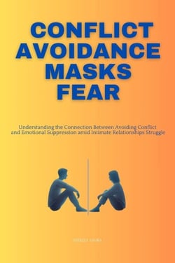 Conflict Avoidance Masks Fear: Understanding the Connection Between Avoiding Conflict and Emotional Suppression amid Intimate Relationship Struggles