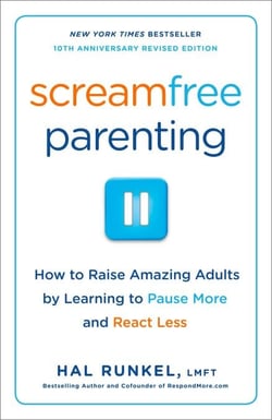 Screamfree Parenting, 10th Anniversary Revised Edition - How to Raise Amazing Adults by Learning to Pause More and React Less