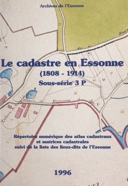 Le cadastre en Essonne (1808-1914) - Sous-série 3 P. Répertoire numérique des atlas cadastraux et matrice cadastrales, suivi de la liste des lieux-dits de l'Essonne