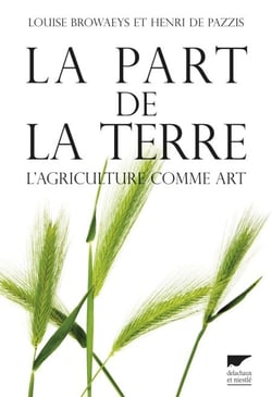 La part de la terre. L'agriculture comme art - L'agriculture comme art