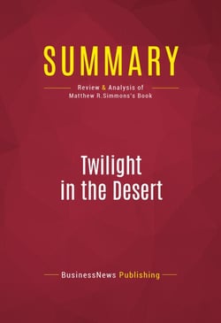 Summary: Twilight in the Desert - Review and Analysis of Matthew R.Simmons's Book