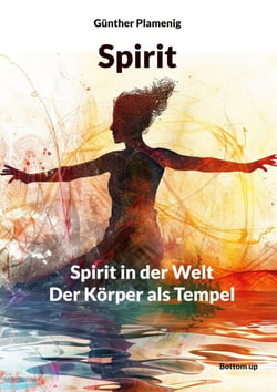 Spirit - Spirit in der Welt - Der Körper als Tempel