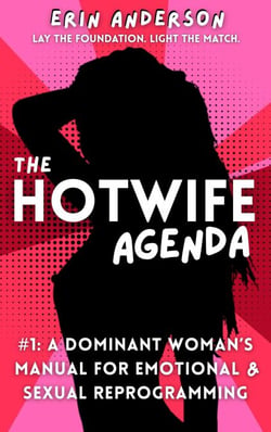 The Hotwife Agenda: A Dominant Woman’s Manual for Emotional &amp; Sexual Reprogramming - The Hotwife Doctrine, #1