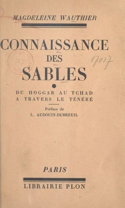 Connaissance des sables : du Hoggar au Tchad à travers le Ténéré - Suivi de notes et observations par le capitaine Wauthier. Avec 1 carte dans le texte et 23 gravures et une carte hors texte
