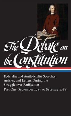 The Debate on the Constitution: Federalist and Antifederalist Speeches, Articles, and Letters During the Struggle over Ratification Vol. 1 (LOA #62) - September 1787-February 1788