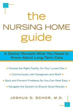 The Nursing Home Guide - A Doctor Reveals What You Need to Know about Long-Term Care