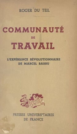 Communauté de travail - L'expérience Révolutionnaire de Marcel Barbu