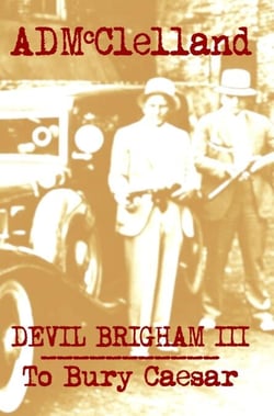 Devil Brigham III ~ To Bury Caesar - Devil Brigham, #3