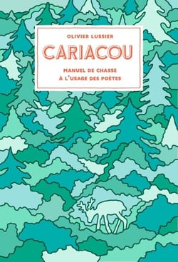 Cariacou - Manuel de chasse à l'usage des poètes
