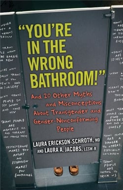 "You're in the Wrong Bathroom!" - And 20 Other Myths and Misconceptions About Transgender and Gender-NonconformingPeople