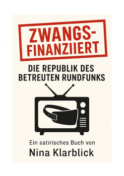 Zwangsfinanziert - Die Republik des betreuten Rundfunks