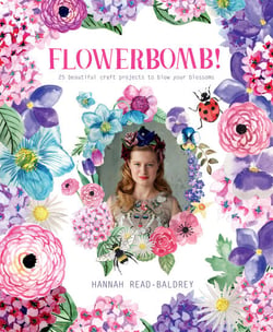 Flowerbomb! - 25 beautiful craft projects to blow your blossoms