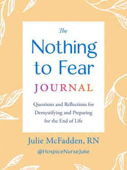 The Nothing to Fear Journal - Questions and Reflections for Demystifying and Preparing for the End of Life