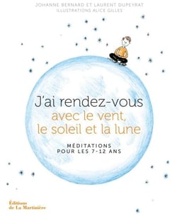 J'ai rendez-vous avec le vent, le soleil et la lune - Méditations pour les 7-12 ans