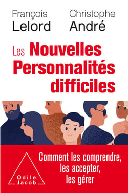 Les Nouvelles Personnalités difficiles - Comment les comprendre, les accepter, les gérer