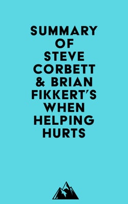 Summary of Steve Corbett &amp; Brian Fikkert's When Helping Hurts