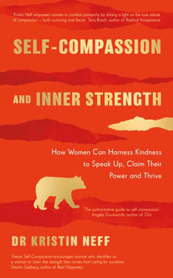 Self-compassion and inner strength - How women can harness kindness to speak up, claim their power and thrive