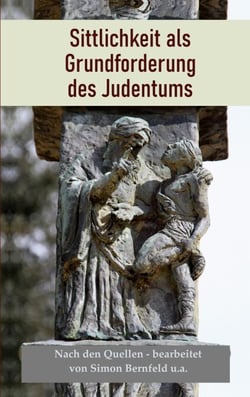 Sittlichkeit als Grundforderung des Judentums - Nach den Quellen: Gleichheit aller Menschen, Gerechtigkeit, Nächstenliebe, Frieden, Universalismus
