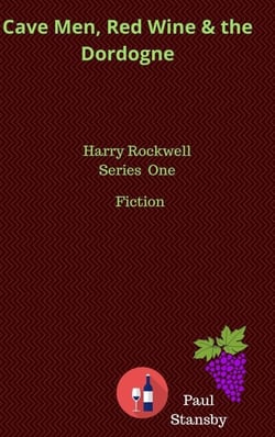 Cave Men, Red Wine and the Dordogne. Harry Rockwell Vol One