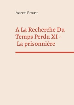 A La Recherche Du Temps Perdu XI - La prisonnière