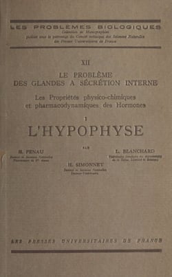 Le problème des glandes à sécrétion interne. Les propriétés physico-chimiques et pharmaco-dynamiques des hormones (1) - L'hypophyse
