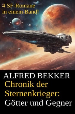 Alfred Bekker - Chronik der Sternenkrieger: Götter und Gegner - Sunfrost Sammelband, #6