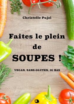 Faites le plein de SOUPES ! - vegan, sans gluten, IG bas
