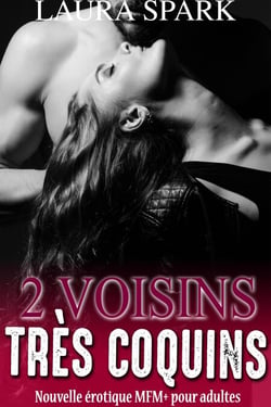 2 Voisins Très Coquins (Nouvelle érotique MFM+ pour adultes)