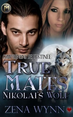 True Mates: Nikolai's Wolf - Compagnons de Destinée, #3