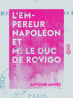 L'Empereur Napoléon et M. le duc de Rovigo - Ou le revers des médailles