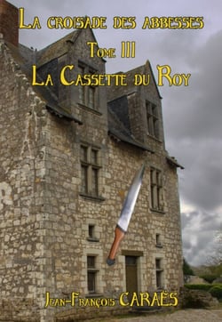 La Croisade des Abbesses - Tome 3 - La cassette du Roy