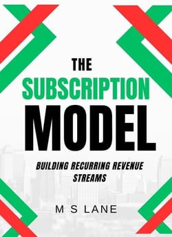 The Subscription Model: Building Recurring Revenue Streams