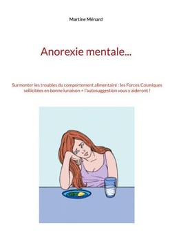 Anorexie mentale... - Surmonter les troubles du comportement alimentaire : les Forces Cosmiques sollicitées en bonne lunaison + l'autosuggestion vous y aideront !