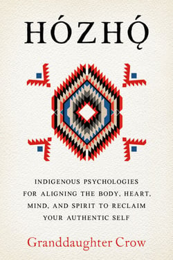Hozho - A Navajo Nation Medicine Woman's Exploration of the Four Bodies of Existence for Balance and Self-Reclamation