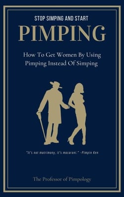 Stop Simping And Start Pimping: How To Get Women By Using Pimping Instead Of Simping - The Hall Of Fame Game Collection, #1