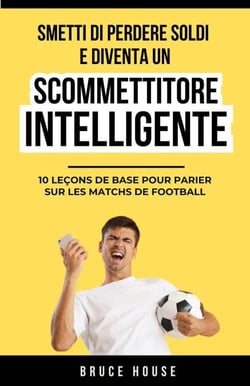 Smetti Di Perdere Soldi E Diventa Un Scommettitore Intelligente