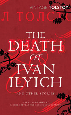 The Death of Ivan Ilyich and Other Stories - Tolstoy’s late stories of mortality, desire and conscience