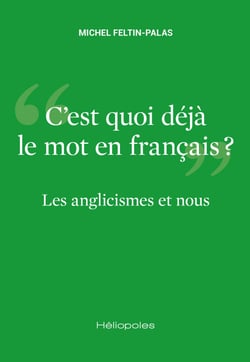 Les anglicismes et nous - « C'est quoi déjà le mot en français ? »