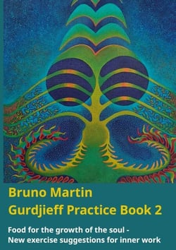 Gurdjieff Practice Book 2 - Food for the growth of the soul - New exercise suggestions for inner work