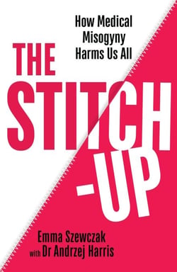 The Stitch-Up - How Medical Misogyny Harms Us All