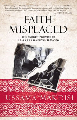 Faith Misplaced - The Broken Promise of U.S.-Arab Relations: 1820-2001